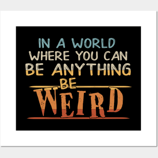 In A World Where You Can Be Anything Be Weird Posters and Art